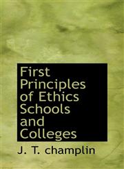 First Principles of Ethics Schools and Colleges,1110848838,9781110848836