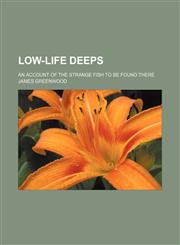 Low-Life Deeps; An Account of the Strange Fish to Be Found There,1150748982,9781150748981