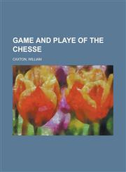 Game and Playe of the Chesse,1153623919,9781153623919