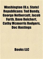 Washington (U.s. State) Republicans Ted Bundy, George Nethercutt, Jacob Furth, Dave Reichert, Cathy Mcmorris Rodgers, Doc Hastings,1155408632,9781155408637