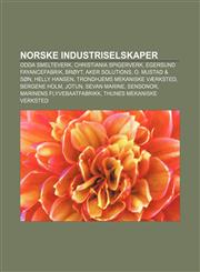 Norske industriselskaper Odda Smelteverk, Christiania Spigerverk, Egersund Fayancefabrik, Brøyt, Aker Solutions, O. Mustad & Søn, Helly Hansen,1232792292,9781232792291