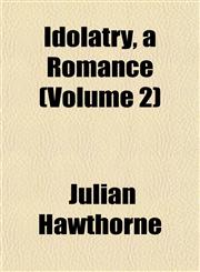Idolatry, a Romance (Volume 2),1153249049,9781153249041