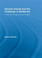 Hannah Arendt and the Challenge of Modernity A Phenomenology of Human Rights,0415961084,9780415961080