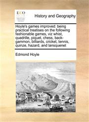 Hoyle's games improved being practical treatises on the following fashionable games, viz whist, quadrille, piquet, chess, back-gammon, billiards, cricket, tennis, quinze, hazard, and lansquenet,1171480350,9781171480358