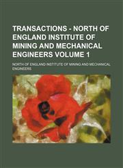 Transactions - North of England Institute of Mining and Mechanical Engineers Volume 1,1236502981,9781236502988