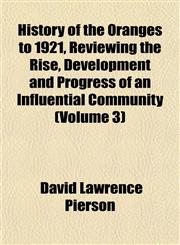 History of the Oranges to 1921, Reviewing the Rise, Development and Progress of an Influential Community (Volume 3),1152565656,9781152565654
