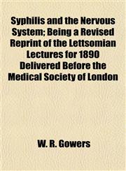 Syphilis and the Nervous System; Being a Revised Reprint of the Lettsomian Lectures for 1890 Delivered Before the Medical Society of London,1154864715,9781154864717