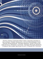 Articles On People From Cheshire West And Chester (district), including Harry Atkinson, Louise Woodward Case, Eaton Hodgkinson, Thomas Brassey, John Douglas (architect), Dominic Cotton, Thomas Wilson (bishop),1242699546,9781242699542