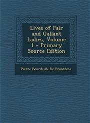 Lives of Fair and Gallant Ladies, Volume 1,1287455395,9781287455394