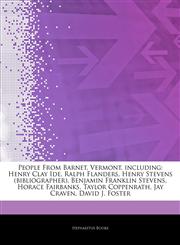 Articles On People From Barnet, Vermont, including Henry Clay Ide, Ralph Flanders, Henry Stevens (bibliographer), Benjamin Franklin Stevens, Horace Fairbanks, Taylor Coppenrath, Jay Craven, David J. Foster,1243846380,9781243846389