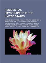 Residential skyscrapers in the United States North Shore Towers, Price Tower, The Residences at The Ritz-Carlton, L.A. Live, Cosmopolitan of Las Vegas, Crescent City Towers, The Infinity, Harbor Towers, Signature Tower, Museum Tower,115668899X,9781156688991