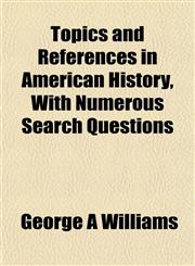 Topics and References in American History, With Numerous Search Questions,1153179741,9781153179744