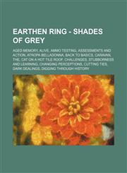 Earthen Ring - Shades of Grey Aged Memory, Alive, Ammo Testing, Assessments and Action, Atropa Belladonna, Back to Basics, Caravan, The, Cat On A Hot Tile Roof, Challenges, Stubborness and Learning, Changing Perceptions, Cutting Ties, Dark Dealings, Digg,1234741288,9781234741280
