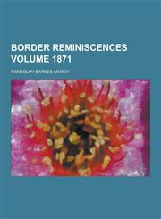Border Reminiscences Volume 1871,1230309403,9781230309408