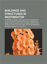 Buildings and structures in Westminster Westminster Abbey, Scotland Yard, Buckingham Palace, Palace of Westminster, MI5, London Zoo,1156414024,9781156414026