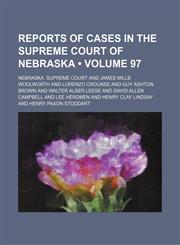 Reports of cases in the Supreme Court of Nebraska (Volume 97),1151246859,9781151246851