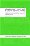 Japan's Security Policy and the ASEAN Regional Forum The Search for Multilateral Security in the Asia-Pacific,0415403375,9780415403375