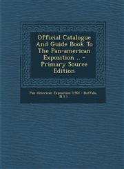 Official Catalogue And Guide Book To The Pan-american Exposition .. - Primary Source Edition,1295663112,9781295663118