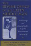 The Divine Office in the Latin Middle Ages Methodology and Source Studies, Regional Developments, Hagiography,0195124537,9780195124538