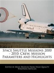 Space Shuttle Missions 2000 - 2010 Crew, Mission Parameters and Highlights,1241317046,9781241317041