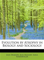 Evolution by Atrophy in Biology and Sociology,1241303908,9781241303907