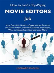 How to Land a Top-Paying Movie Editors Job Your Complete Guide to Opportunities, Resumes and Cover Letters, Interviews, Salaries, Promotions, What to,1486125484,9781486125487