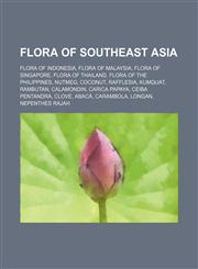 Flora of Southeast Asia Flora of Indonesia, Flora of Malaysia, Flora of Singapore, Flora of Thailand, Flora of the Philippines, Nutmeg,1234569949,9781234569945