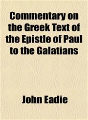 Commentary on the Greek Text of the Epistle of Paul to the Galatians,1151407178,9781151407177