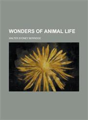 Wonders of Animal Life,1236847970,9781236847973