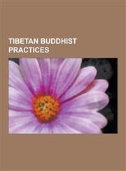 Tibetan Buddhist Practices Mandala, Prayer Wheel, Dzogchen, Kalachakra, Chod, Ground of Being, Mahamudra, Dorje Pakmo, Pointing-Out Instruction,,1230606610,9781230606613