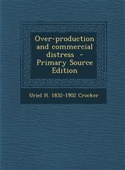 Over-production and commercial distress  - Primary Source Edition,129340358X,9781293403587