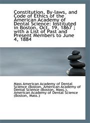 Constitution, By-laws, and Code of Ethics of the American Academy of Dental Science Instituted in B,1113384077,9781113384072
