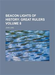 Beacon Lights of History Volume 8;  Great rulers,1236462556,9781236462558