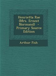 Henrietta Rae (Mrs. Ernest Normand) - Primary Source Edition,1294643991,9781294643999