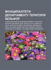 Munitsypalitety departamentu Terytoriya Belʹfor Spysok munitsypalitetiv departamentu Terytoriya Belʹfor, Zhonshere, Delʹ, Fonten, Sho,1233852752,9781233852758