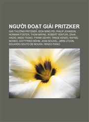 Người đoạt giải Pritzker Giải thưởng Pritzker, Ieoh Ming Pei, Philip Johnson, Norman Foster, Thom Mayne, Robert Venturi, Zaha Hadid,1233876635,9781233876631