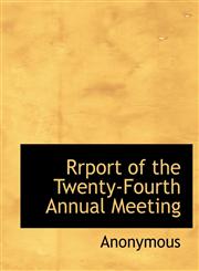 Rrport of the Twenty-Fourth Annual Meeting,1140085468,9781140085461