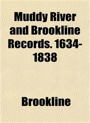 Muddy River and Brookline Records. 1634-1838,1153045214,9781153045216
