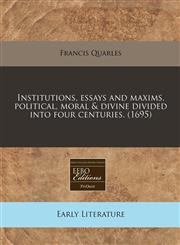 Institutions, essays and maxims, political, moral & divine divided into four centuries. (1695),1240819633,9781240819638