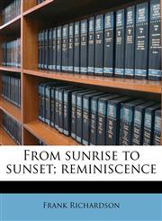 From sunrise to sunset; reminiscence,1178750809,9781178750805