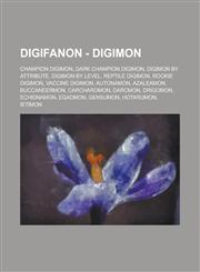 DigiFanon - Digimon Champion Digimon, Dark Champion Digimon, Digimon by attribute, Digimon by level, Reptile Digimon, Rookie Digimon, Vaccine Digimon, Autonamon, Azaleamon, Buccaneermon, Carcharomon, Darcmon, Drigomon, Echidnamon,1234788977,9781234788971