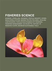 Fisheries science Biomass, Upwelling, Sediment Profile Imagery, Vessel monitoring system, Marine Protected Area, Whaling controversy,1156771463,9781156771464