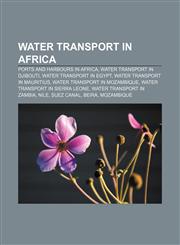 Water transport in Africa Ports and harbours in Africa, Water transport in Djibouti, Water transport in Egypt, Water transport in Mauritius,1233111086,9781233111084