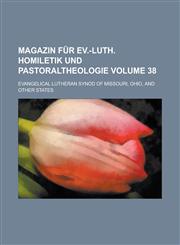 Magazin für ev.-luth. Homiletik und Pastoraltheologie Volume 38,1230118640,9781230118642