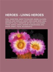 Heroes - Living Heroes A'dal, Adam Park, Agent Fox Mulder, Akama, Alucard, Andros, Andy Barclay, Angry Video Game Nerd, Basil, Bayonetta, Billy Cranston, Bo' Rai Cho, Cole Evans, Cyrax, Dairou, Dante, Edward Scissorhands, Eric Myers, Ermac, Fievel Mousek,1234737906,9781234737900