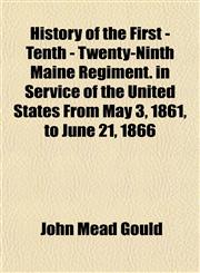 History of the First - Tenth - Twenty-Ninth Maine Regiment. in Service of the United States From May 3, 1861, to June 21, 1866,1152826697,9781152826694