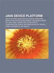 Java device platform Java Platform, Micro Edition, Opera, Opera Mini, Mobile application development, Java Mobile Media API, Java Card,1155625773,9781155625775