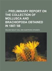 Preliminary Report on the Collection of Mollusca and Brachiopoda Obtained in 1887-'88,123695887X,9781236958877