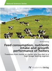 Feed Consumption, Nutrients Intake and Growth Performance of Heifers,3639455738,9783639455731