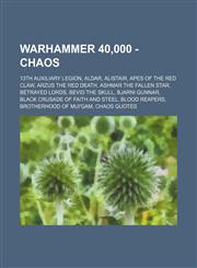 Warhammer 40,000 - Chaos 13th Auxiliary Legion, Aldar, Alistair, Apes of the Red Claw, Arzus the Red Death, Ashmar The Fallen Star, Betrayed Lords, Bevid the Skull, Bjarni Gunnar, Black Crusade of Faith and Steel, Blood Reapers, Brotherhood of Mui'gam, C,1234679477,9781234679477